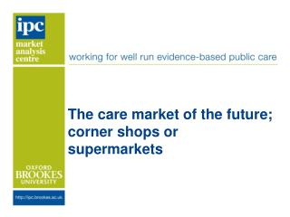 The care m arket of the future; corner shops or supermarkets
