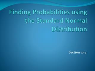 Finding Probabilities using the Standard Normal Distribution