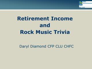 Retirement Income and Rock Music Trivia