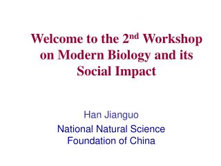 Welcome to the 2 nd Workshop on Modern Biology and its Social Impact