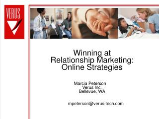 Winning at Relationship Marketing: Online Strategies Marcia Peterson Verus Inc. Bellevue, WA
