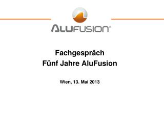 Fachgespräch Fünf Jahre AluFusion Wien, 13. Mai 2013