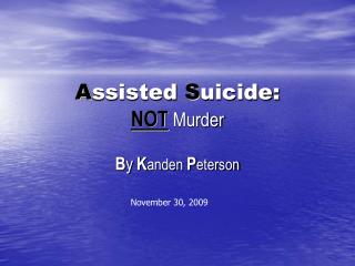 A ssisted S uicide: NOT Murder