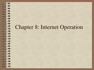 Chapter 8: Internet Operation