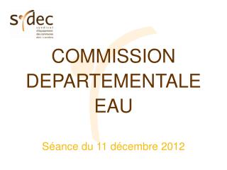 COMMISSION DEPARTEMENTALE EAU Séance du 11 décembre 2012