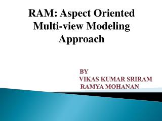 RAM: Aspect Oriented Multi-view Modeling Approach BY VIKAS KUMAR SRIRAM