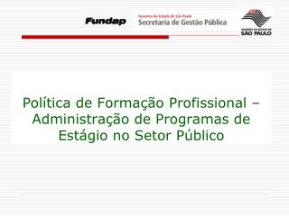 Política de Formação Profissional – Administração de Programas de Estágio no Setor Público