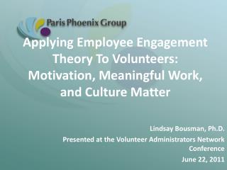 Applying Employee Engagement Theory To Volunteers: Motivation, Meaningful Work, and Culture Matter