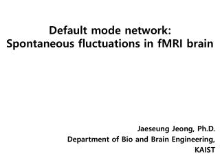 Default mode network: Spontaneous fluctuations in fMRI brain