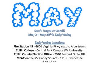 Don’t Forget to Vote!!! May 2 – May 10 th is Early Voting Early Voting Locations