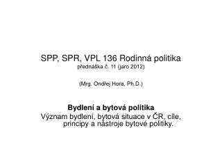 SPP, SPR, VPL 136 Rodinná politika přednáška č. 11 (jaro 2012) (Mrg. Ondřej Hora, Ph.D.)