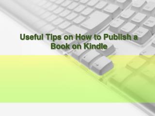 Useful Tips on How to Publish a Book on Kindle