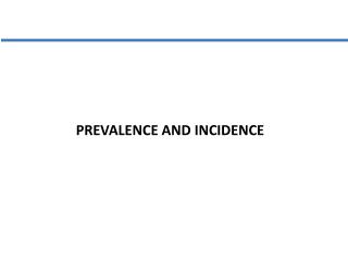 PREVALENCE AND INCIDENCE