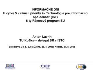 INFORMAČNÉ DNI k výzv e 5 v rámci priority 2– Technológie pre informačnú spoločnosť (IST)
