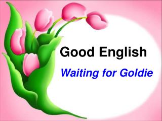 Good English Waiting for Goldie