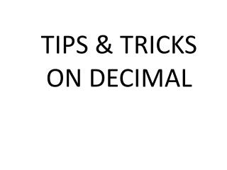 TIPS &amp; TRICKS ON DECIMAL