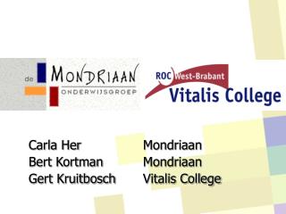 Carla Her			Mondriaan Bert Kortman 		Mondriaan Gert Kruitbosch	Vitalis College