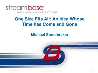 One Size Fits All: An Idea Whose Time has Come and Gone Michael Stonebraker