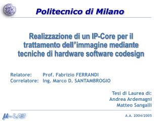 Relatore: 	Prof. Fabrizio FERRANDI Correlatore: 	Ing. Marco D. SANTAMBROGIO