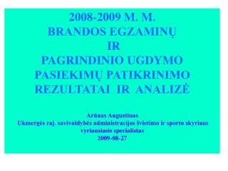 2008-2009 M. M. BRANDOS EGZAMINŲ IR PAGRINDINIO UGDYMO PASIEKIMŲ PATIKRINIMO