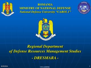 ROMANIA MINISTRY OF NATIONAL DEFENSE National Defense University “ CAROL I ”
