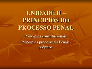 UNIDADE II – PRINCÍPIOS DO PROCESSO PENAL