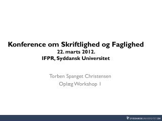 Konference om Skriftlighed og Faglighed 22. marts 2012. IFPR, Syddansk Universitet