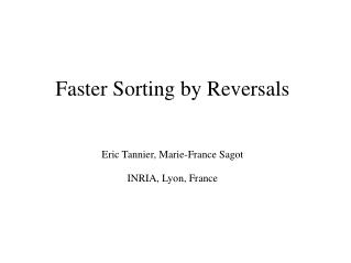 Faster Sorting by Reversals Eric Tannier, Marie-France Sagot INRIA, Lyon, France