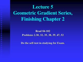Lecture 5 Geometric Gradient Series, Finishing Chapter 2