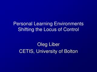 Personal Learning Environments Shifting the Locus of Control