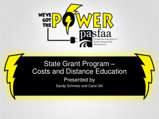 State Grant Program – Costs and Distance Education Presented by Sandy Schmelz and Carol Gill