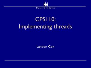 CPS110: Implementing threads