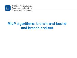 MILP algorithms: branch-and-bound and branch-and-cut