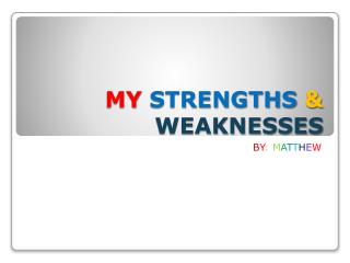 MY STRENGTHS &amp; WEAKNESSES