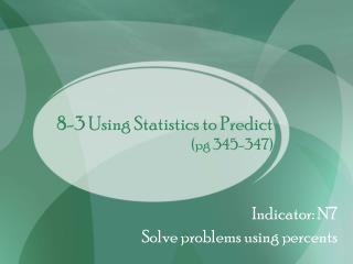 8-3 Using Statistics to Predict (pg 345-347)
