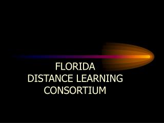 FLORIDA DISTANCE LEARNING CONSORTIUM