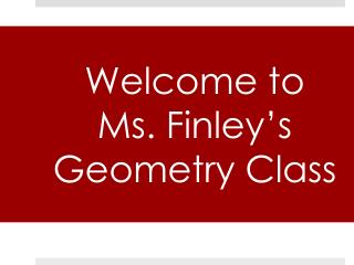 Welcome to Ms. Finley’s Geometry Class