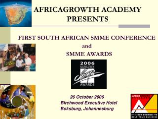 FIRST SOUTH AFRICAN SMME CONFERENCE and SMME AWARDS 26 October 2006