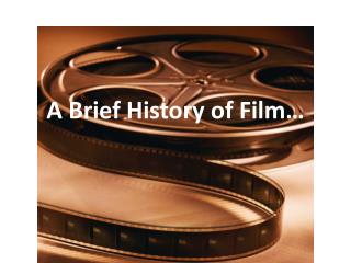A Brief History of Film…