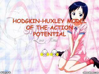 HODGKIN–HUXLEY MODEL OF THE ACTION POTENTIAL