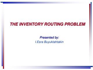 THE INVENTORY ROUTING PROBLEM