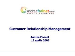 Customer Relationship Management Andrea Farinet 12 aprile 2005