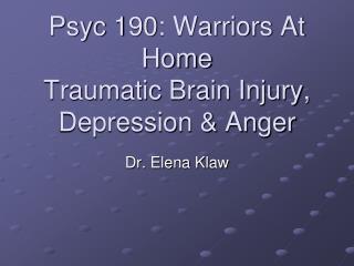 Psyc 190: Warriors At Home Traumatic Brain Injury, Depression &amp; Anger