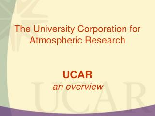 The University Corporation for Atmospheric Research UCAR an overview