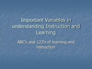 Important Variables in understanding Instruction and Learning