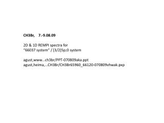 CH3Br, 7.-9.08.09 2D &amp; 1D REMPI spectra for “66037 system” / [ 3/2 ] 5p;0 system