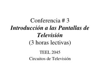 Conferencia # 3 Introducción a las Pantallas de Televisión (3 horas lectivas)