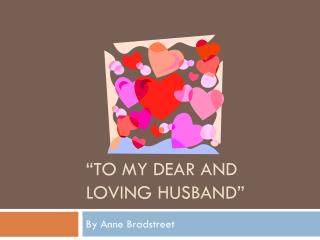“To my dear and loving husband”
