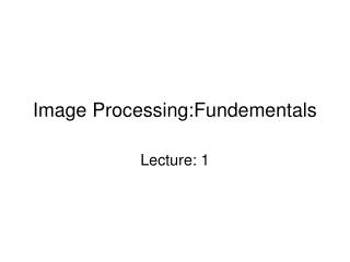 Image Processing:Fundementals