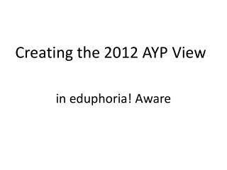 Creating the 2012 AYP View
